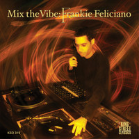 Frankie Feliciano - Mix the Vibe: Frankie Feliciano