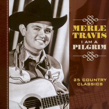 Merle Travis - I Am a Pilgrim - 25 Country Classics