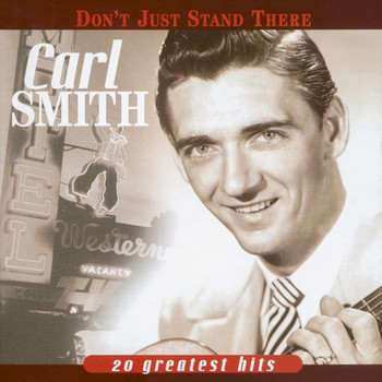 Carl Smith - Don't Just Stand There - 20 Greatest Hits