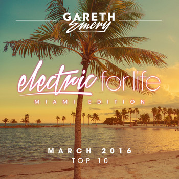 Gareth Emery - Electric For Life Top 10 - March 2016 (by Gareth Emery)