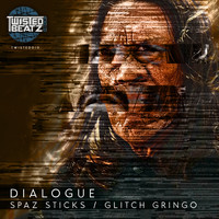 Dialogue - Spaz Sticks / Glitch Gringo