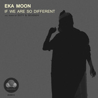 Eka Moon - If We Are so Different