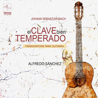 Alfredo Sanchez - Johann Sebastian Bach: El Clave Bien Temperado, Transcripción para Guitarra