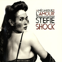 Stefie Shock - La mécanique de l'amour