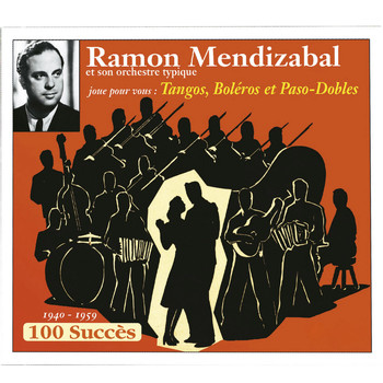 Ramon Mendizabal et son Orchestre - 100 succès (1940-1959): Tangos, boléros et paso-dobles