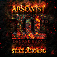 Arsonist - Arsonist IIIrd Degree Burns Presents: Still Burning