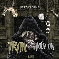 Tru - Tryin Hold On (feat. Mustafa) - Single