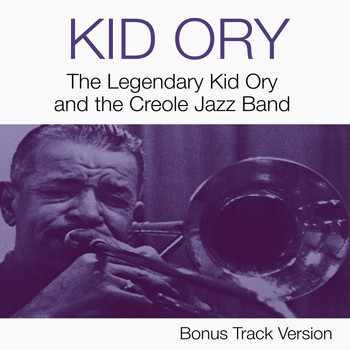 Kid Ory - The Legendary Kid Ory and the Creole Jazz Band (Bonus Track Version)