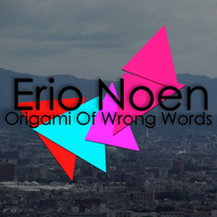Erio Noen - Origami of Wrong Words