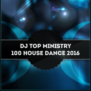 Various Artists - DJ Top Ministry 100 House Dance 2016