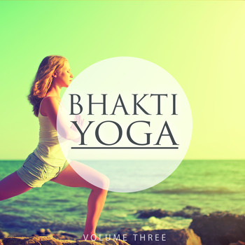 Various Artists - Bhakti Yoga, Vol. 3 (Finest Selection Of Chilled Melodic Beats)