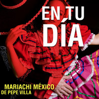Mariachi Mexico de Pepe Villa - En Tu Día