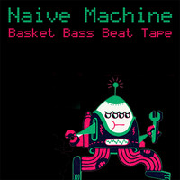 Naive Machine - Basket Beat Tape