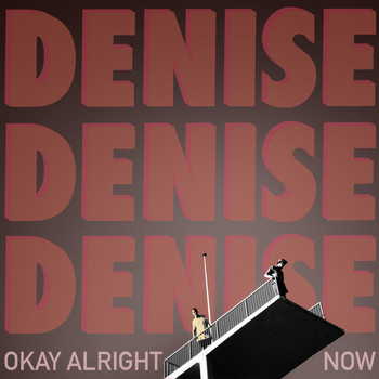 DENISE - Okay Alright Now