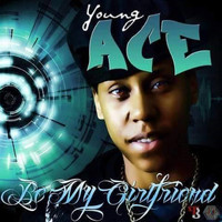 Young Ace - Be My Gilfriend