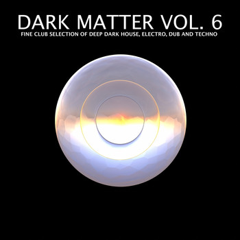 Various Artists - Dark Matter, Vol. 6 - Fine Club Selection of Deep Dark House, Electro, Dub and Techno
