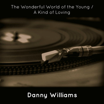Danny Williams - The Wonderful World of the Young / A Kind of Loving