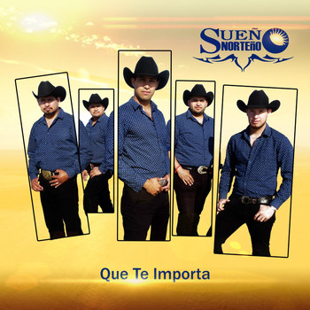 Sueño Norteño - Que Te Importa