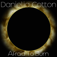 Danielia Cotton - Afraid to Burn