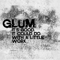 Glum - It's Good, It Could Do With a Little Work