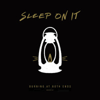 Sleep On It - Burning at Both Ends