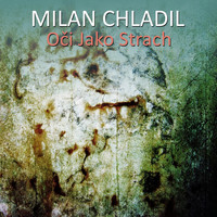 Milan Chladil - Oči Jako Strach