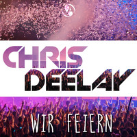 Chris Deelay - Wir feiern