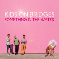 Kids on Bridges - Something in the Water