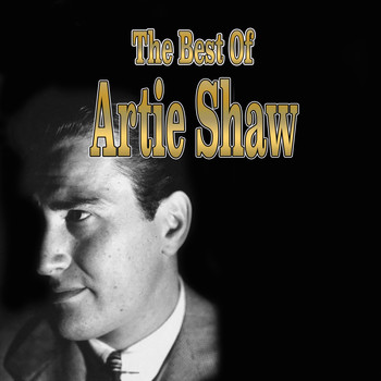 Artie Shaw and his Orchestra, Artie Shaw and His Gramercy Five - The Best of Artie Shaw