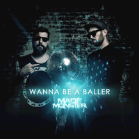 Made Monster - Wanna Be a Baller (Made Monster Remix)