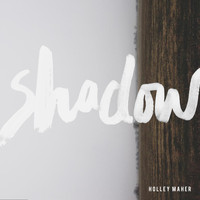 Holley Maher - Shadow