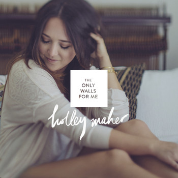 Holley Maher - The Only Walls for Me