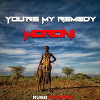 Moroni - You're My Remedy