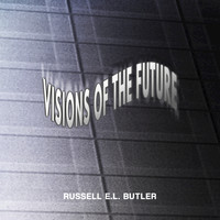 Russell E.L. Butler - Visions of the Future