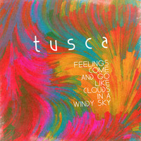 Tusca - Feelings Come and Go Like Clouds in a Windy Sky