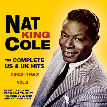 Nat King Cole - The Complete Us & Uk Hits 1942-62, Vol. 3