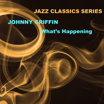 Johnny Griffin - Jazz Classics Series: What's Happening?