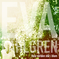 Eva Dahlgren - Hela världen står i blom
