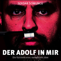 Serdar Somuncu - Der Adolf in mir - Die Karriere einer verbotenen Idee