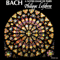 Philippe Lefebvre - Bach: Organ Works at Notre-Dame in Paris