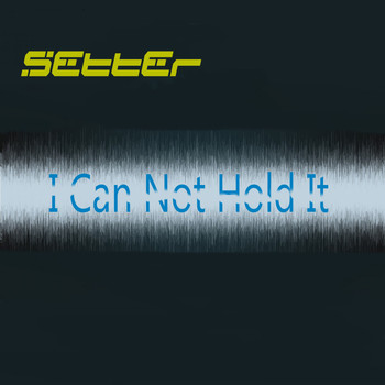 Setter - I Can Not Hold It