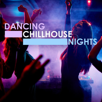 Various Artists - Dancing Chillhouse Nights