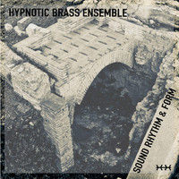 Hypnotic Brass Ensemble - Sound Rhythm & Form