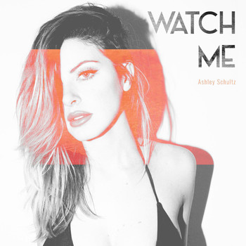Ashley Schultz - Watch Me