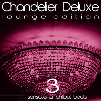 Various Artists - Chandelier Deluxe, Vol. 3 (Sensational Chillout Beats)