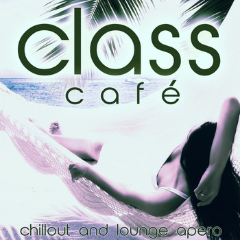 Various Artists - Class Café (Chillout and Lounge Apero)