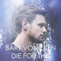 Bart Voncken - Die For This - Single