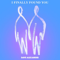 Dave Alexander - I Finally Found You