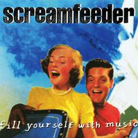 Screamfeeder - Fill Yourself with Music (Deluxe Edition)