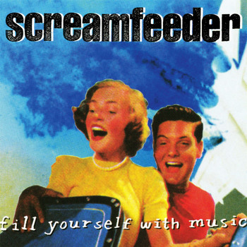 Screamfeeder - Fill Yourself with Music (Deluxe Edition)